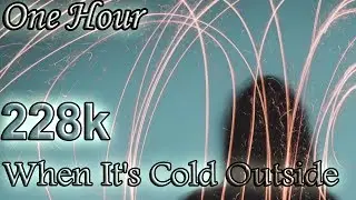 228k - When It's Cold Outside (One Hour LOOP)
