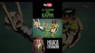 La leyenda del Kappa| Huaca Shaman