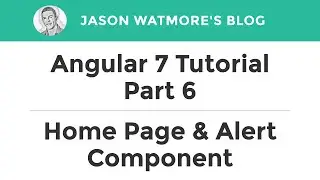 Angular 7 Tutorial Part 6 - Home Page & Alert Component