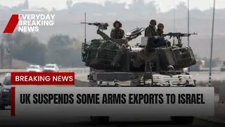 UK suspends some arms exports to Israel | Everyday breaking news