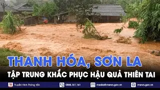 Thanh Hóa, Sơn La tập trung khắc phục hậu quả sau do mưa bão gây ra - VNews