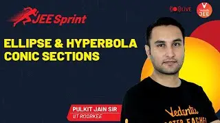 Ellipse and Hyperbola (Conic Sections) | JEE Sprint 🏃‍♂️ | JEE Maths | JEE Main 2021 | Pulkit Sir