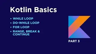 Kotlin Basics | Part 3 | while loop, do-while loop, for loop, range, break and continue | NeuronRush