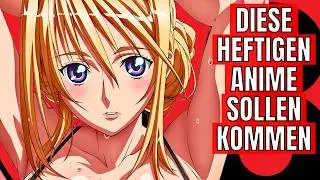 Diese HEFTIGEN Uncut Anime sollen zu uns kommen!