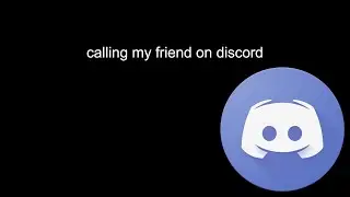 calling my best freind on discord