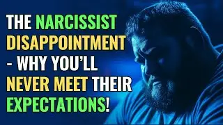 The Narcissist Disappointment - Why You’ll Never Meet Their Expectations! | NPD | Healing | Empaths