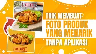 Cara Membuat Foto Produk Yang Menarik
