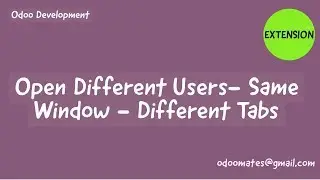 Open Different Users in Different Tabs Of Same Browser Window Odoo Development