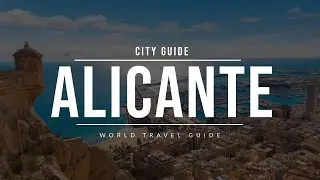 ALICANTE City Guide | Spain | Travel Guide