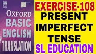 EXERCISE-108, OXFORD BASIC ENGLISH TRANSLATION, PRESENT IMPERFECT TENSE, SL EDUCATION I