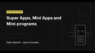 AMA: Super Apps, Mini Apps and Mini-programs (English)