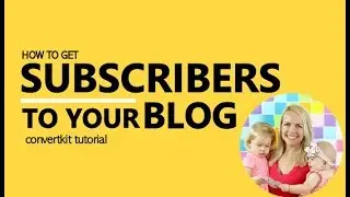 How to Get Subscribers to Your Blog - Convertkit Tutorial