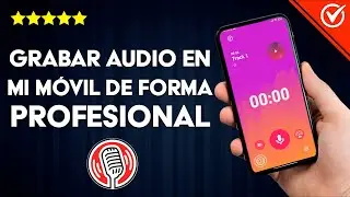 Cómo Grabar Audio en mi Celular de Forma Profesional - Grabadora de voz