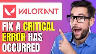 Fix Valorant a Critical Error Has Occurred and the Process Must Be Terminated - Full Guide