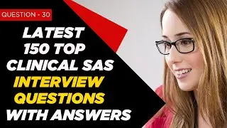 Clinical SAS Interview Questions and Answers for Freshers & 2 - 3 Years Experienced | Question - 30