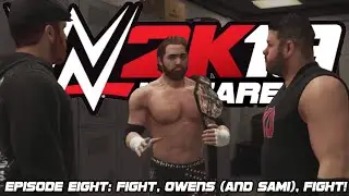 WWE 2K19 MyCareer Mode | Episode Eight: FIGHT, OWENS (AND SAMI), FIGHT!