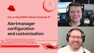 Ask an OpenShift Admin (Ep 31): Alertmanager configuration and customization