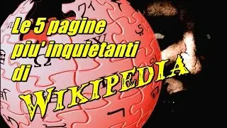 LE 5 PAGINE PIU' INQUIETANTI DI WIKIPEDIA