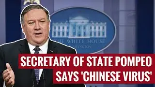 Secretary of State Pompeo Says 'Chinese Virus'