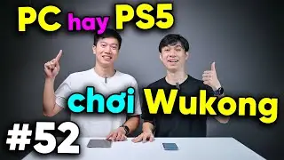 PC hay PS5 chơi Black Myth: Wukong đã hơn | Real Talk #52