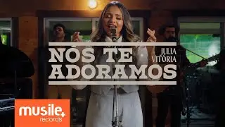 Julia Vitoria - Nós Te Adoramos (Ao Vivo)