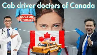 Why Internationally trained Medical Profesionals drive Taxi/Cabs in Canada ? 