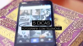 5 Dicas para tirar melhores fotos com o Telemóvel