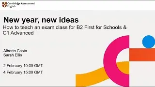 How to teach an exam class for B2 First for Schools and C1 Advanced | Cambridge English