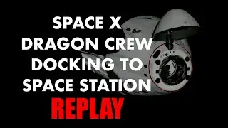 SpaceX Dragon Docking at the Space Station REPLAY