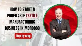 How to Start a Profitable Textile Manufacturing Business in Morocco