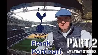 Frank Portinari part 2 awayday stories, not what you expected!
