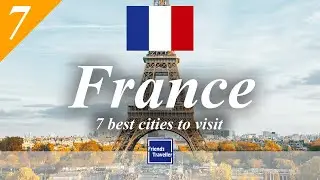 7 best cities to visit in France
