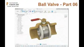 Fusion 360 - Ball Valve - Tutorial 06