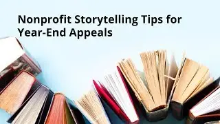 Nonprofit Storytelling Tips for Year End Appeals