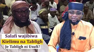 Je TABLIGH ni USUFI? ?//Salafy wajibiwa madai yote ya uongo kuhusu TABLIGH