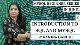 MySQL Beginner Tutorials | Hindi | Part 2 - Introduction to SQL and MySQL | Ranjna Gandhi