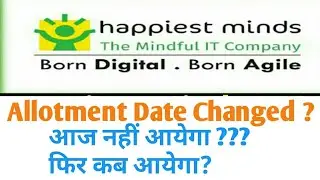 HAPPIEST MINDS IPO ALLOTMENT DATE CHANGED? Happiest Minds Ipo Allotment  डेट बदल गयी है ?