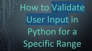 How to Validate User Input in Python for a Specific Range