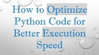 How to Optimize Python Code for Better Execution Speed