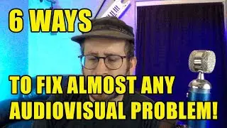 6 ways to fix almost any AudioVisual problem!