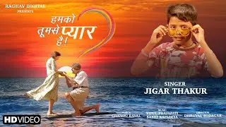 JIGAR THAKOR ( जिगर ठाकुर ) New Hindi Song 2022 - Humko Tumse Pyaar Hai JIGAR THAKUR