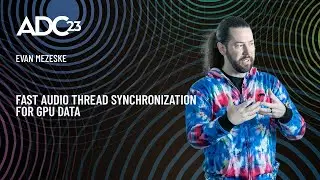 Fast Audio Thread Synchronization for GPU Data - Evan Mezeske - ADC23