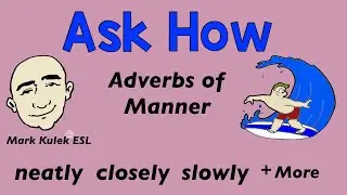 Adverbs of Manner - ask how using adverbs | Mark Kulek - ESL