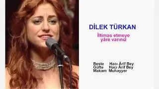 DİLEK TÜRKAN  İltimas etmeye yâre varınız