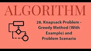 28 - Knapsack Problem - Greedy method (With Example) | Problem Scenario