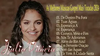 Julia Vitoria |De Dentro Pra Fora , Tua Águas ,... || As Melhores Músicas Gospel Mais Tocadas 2024