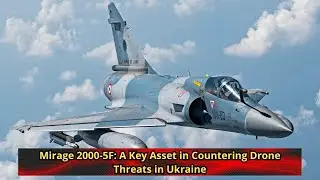 Mirage 2000 5F A Key Asset in Countering Drone Threats in Ukraine