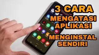 3 CARA MENGATASI APLIKASI ANDROID MENGINSTAL SENDIRI 100℅ AMPUH