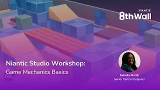 Niantic Studio Workshop: Game Mechanics Basics