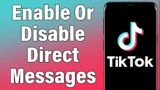 How To Enable Or Disable Direct Messages On TikTok | Turn On Or Off Direct Message (DM) In TikTok